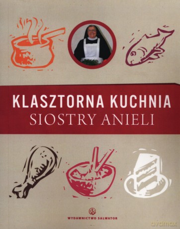 Klasztorna kuchnia siostry Anieli - S. Aniela Garecka Sds [KSIĄŻKA]
