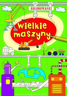Kolorowanki. Wielkie maszyny - Agnieszka Sobich [KSIĄŻKA]