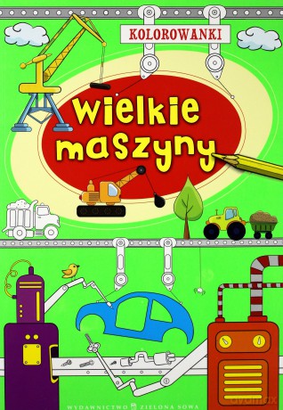 Kolorowanki. Wielkie maszyny - Agnieszka Sobich [KSIĄŻKA]