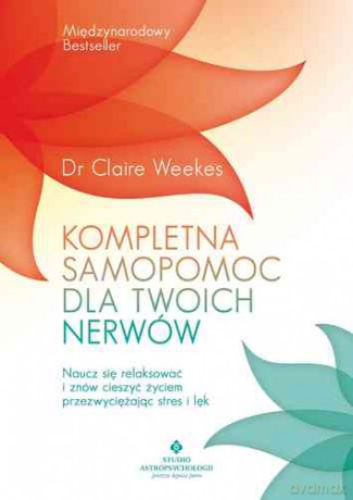 Kompletna samopomoc dla twoich nerwów - Claire Weekes [KSIĄŻKA]