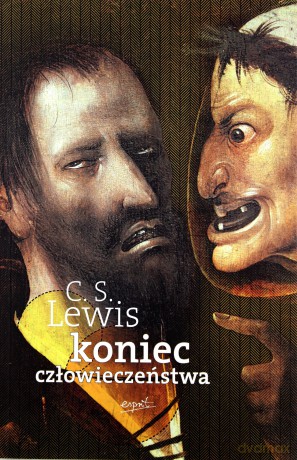 Koniec człowieczeństwa - C.S. Lewis [KSIĄŻKA]