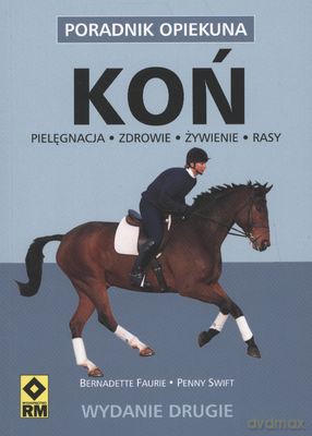 Koń. Poradnik opiekuna wyd. ii - Bernadette Faurie, Penny Swift [KSIĄŻKA]