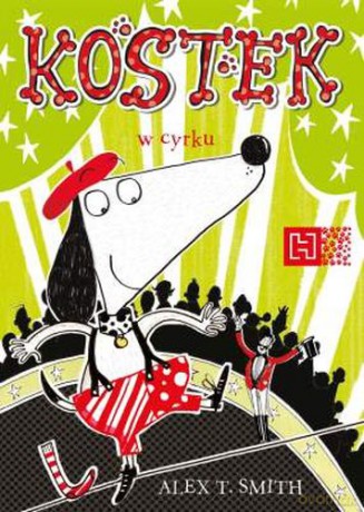 Kostek w cyrku - Alex T. Smith [KSIĄŻKA]