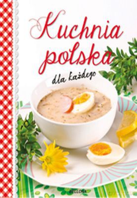 Kuchnia polska dla każdego [KSIĄŻKA]