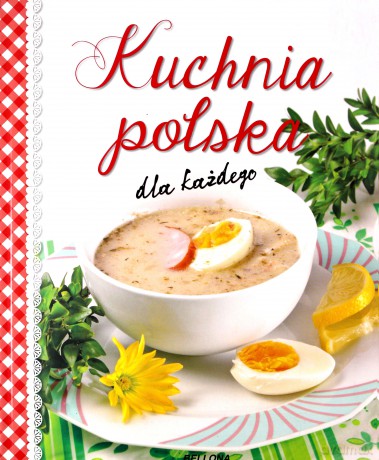 Kuchnia polska dla każdego [KSIĄŻKA]