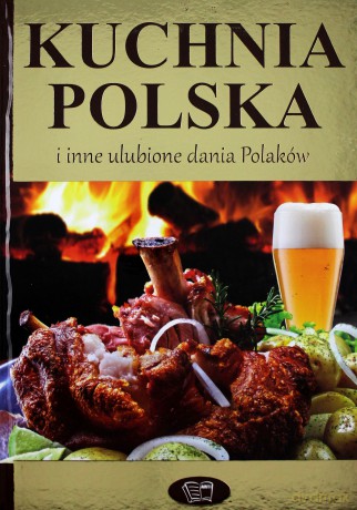 Kuchnia polska i inne ulubione dania Polaków [KSIĄŻKA]