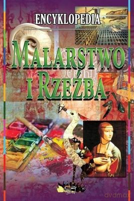 Malarstwo i Rzeźba encyklopedia [KSIĄŻKA]