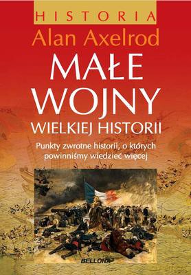 Małe wojny wielkiej historii - Alan Axelrod [KSIĄŻKA]