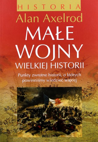 Małe wojny wielkiej historii - Alan Axelrod [KSIĄŻKA]