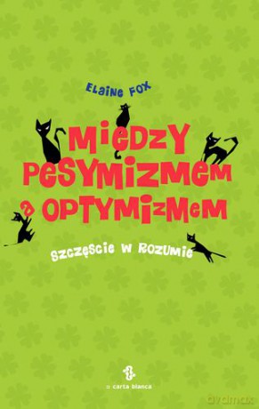Między pesymizmem, a optymizmem szczęście w rozumie - Elaine Fox [KSIĄŻKA]