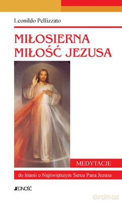 Miłosierna miłość Jezusa - Leonildo Pellizzato [KSIĄŻKA]