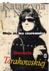 Moja mama czarownica. Opowieść o Dorocie Terakowskiej - Katarzyna T. Nowak [KSIĄŻKA]