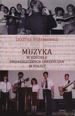 Muzyka w kościele ewangelicznych Chrześcijan w Polsce - Grażyna Weremiewicz [KSIĄŻKA]