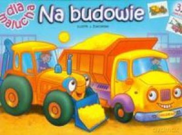 Na budowie dla malucha [KSIĄŻKA]