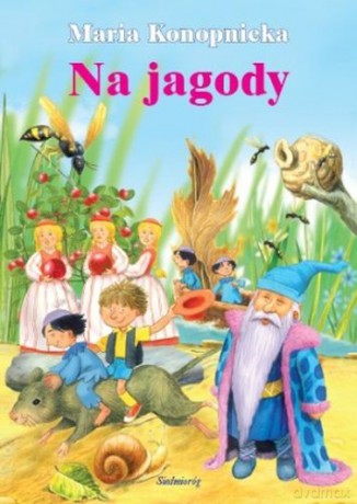 Na jagody - Maria Konopnicka [KSIĄŻKA]