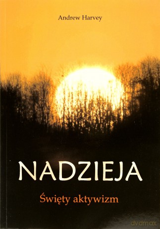 Nadzieja. Święty aktywizm - Andrew Harvey [KSIĄŻKA]