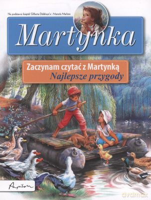 Najlepsze przygody zaczynam czytać z Martynką - Gilbert Delahaye, Marcel Marlier [KSIĄŻKA]