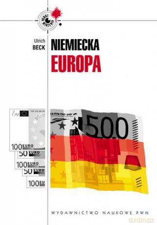 Niemiecka Europa nowe krajobrazy władzy pod znakiem kryzysu - Beck Ulirch [KSIĄŻKA]