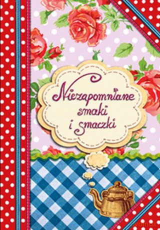 Niezapomniane smaki i smaczki [KSIĄŻKA]