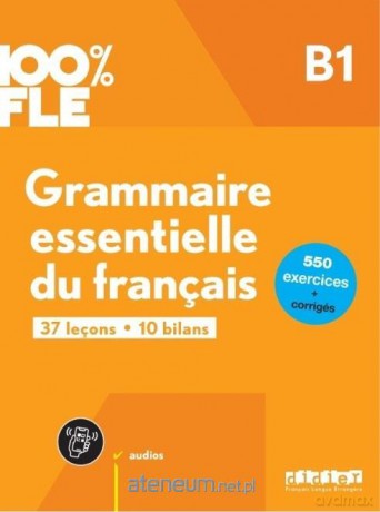 100% FLE Grammaire essentielle du francais B1 [KSIĄŻKA]