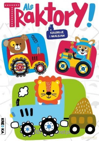 Ale traktory! Kolorowanka z naklejkami [KSIĄŻKA]