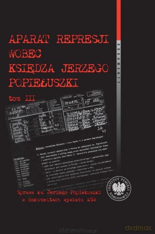 Aparat represji wobec księdza J. Popiełuszki (Tom 3) - Witold Bagieński [KSIĄŻKA]