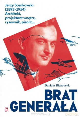 Brat generała. Jerzy Sosnkowski (1893-1954) - Dariusz Błaszczyk [KSIĄŻKA]