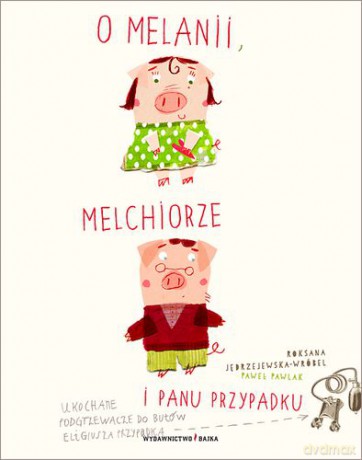 O Melanii, Melchiorze i Panu Przypadku - Roksana Jędrzejewska-Wróbel, Paweł Pawlak [KSIĄŻKA]