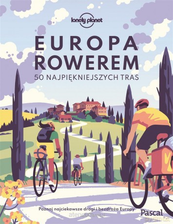 Europa rowerem. 50 najpiękniejszych tras [KSIĄŻKA]