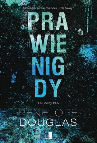 Fall Away (Tom 4,5) Prawie nigdy - Penelope Douglas [KSIĄŻKA]