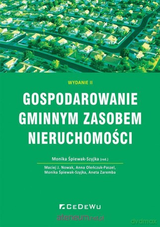 Gospodarowanie gminnym zasobem nieruchomości - Monika Śpiewak-Szyjka [KSIĄŻKA]