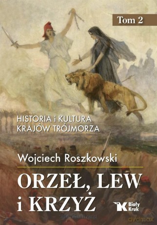 Historia i kultura krajów Trójmorza (Tom 2) Orzeł, lew - Wojciech Roszkowski [KSIĄŻKA]