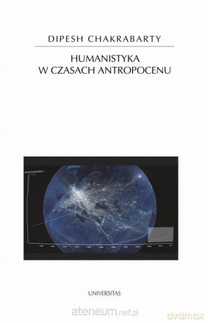 Humanistyka w czasach antropocenu - Dipesh Chakrabarty [KSIĄŻKA]