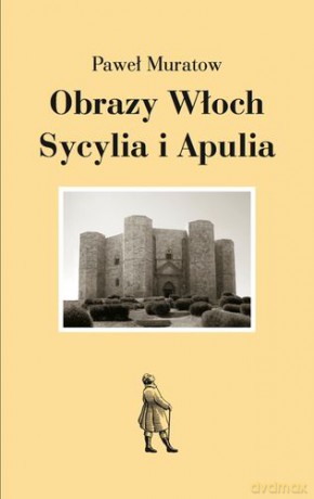 Obrazy Włoch, Sycylia i Aupulia - Paweł Muratow [KSIĄŻKA]