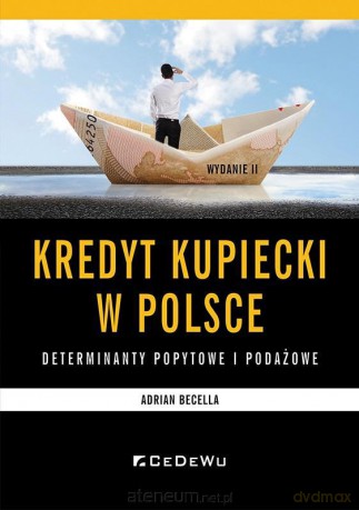 Kredyt kupiecki w Polsce - determinanty popytowe i podażowe - Adrian Becella [KSIĄŻKA]