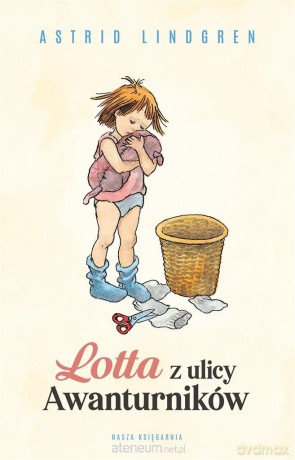 Lotta z ulicy Awanturników - Astrid Lindgren, Ilon Wikland [KSIĄŻKA]