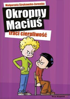 Okropny Maciuś traci cierpliwość - Małgorzata Strękowska-Zaremba [KSIĄŻKA]