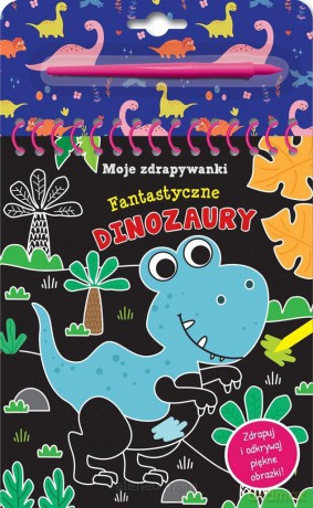 Moje zdrapywanki. Fantastyczne dinozaury [KSIĄŻKA]