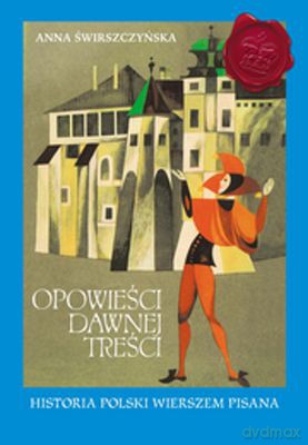 Opowieści dawnej treści historia Polski wierszem pisana - Anna świrszczyńska [KSIĄŻKA]