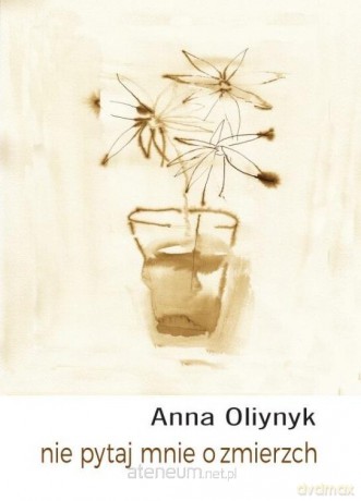 Nie pytaj mnie o zmierzch - Anna Oliynyk [KSIĄŻKA]