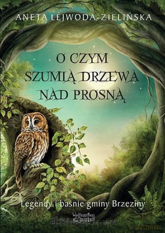 O czym szumią drzewa nad Prosną - Aneta Lejwoda-Zielińska [KSIĄŻKA]