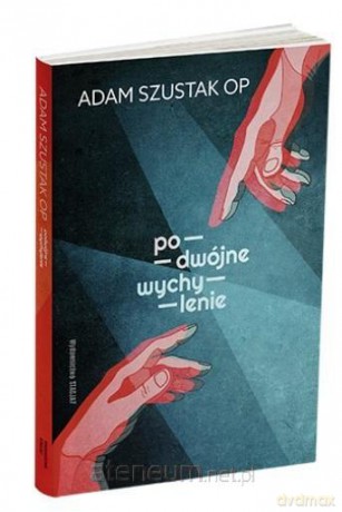 Podwójne wychylenie - Adam Szustak OP [KSIĄŻKA]