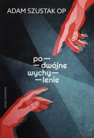 Podwójne wychylenie - Adam Szustak OP [KSIĄŻKA]