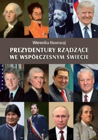 Prezydentury rządzące we współczesnym świecie - Weronika Nawracaj [KSIĄŻKA]