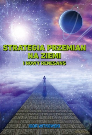 Strategia przemian na Ziemi i Nowy Renesans - Igor Witkowski [KSIĄŻKA]