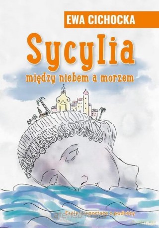 Sycylia między niebem a morzem - Ewa Cichocka [KSIĄŻKA]