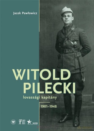 Witold Pilecki lovassgi kapitny 1901-1948 - Jacek Pawłowicz [KSIĄŻKA]