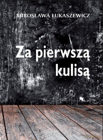 Za pierwszą kulisą - Mirosława Łukaszewicz [KSIĄŻKA]