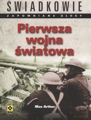 Pierwsza wojna światowa. Światkowie - Max Arthur [KSIĄŻKA]