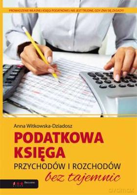 Podatkowa księga przychodów i rozchodów bez tajemnic - Anna Witkowska-Dziadosz [KSIĄŻKA]